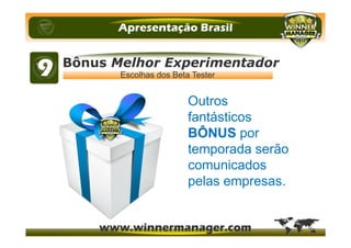 Outros
fantásticos
BÔNUS por
temporada serão
comunicados
pelas empresas.
 
