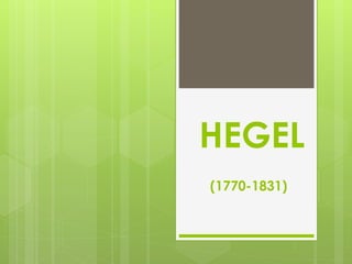 HEGEL
(1770-1831)
 