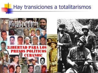 Hay transiciones a totalitarismos 