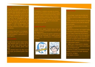 O duche
                                           Higiene oral
  A pele tem milhões de glândulas espe-
ciais que produzem suor, e outras que
                                           A frequente e cuidadosa escovação dos dentes
                                                                                               Higiene dos pés
produzem uma substância parecida com
                                           com o uso de fio dental e pasta de dentes ajuda a
o sebo. A falta de banho provoca o acu-
                                           prevenir o acúmulo de placas bacterianas e tárta-
mulo dessas substâncias, que se juntam                                                          Para proteger os pés das afecções mais
                                           ro, os quais podem ocasionar cáries. Os dentes
às sujeiras exteriores (poeiras, terra,                                                        frequentes, basta ter alguns cuidados de
                                           devem ser escovados no mínimo duas vezes por
areia, etc.). A consequência de um                                                             higiene.
                                           dia, de preferência sempre depois das refeições e
banho mal tomado é o aparecimento de                                                            Devemos lavar os pés diariamente com água
                                           antes de dormir, deve-se usar fio dental pelo
vermelhidão na pele, além do odor desa-
                                           menos uma vez por dia.                              morna e sabonete e secar bem em especial
gradável, o risco de aparecimento de
                                                                                               entre os dedos.
piolhos e sarna, micoses, seborreia,
infecções urinárias e corrimento vaginal   Higiene dos cabelos                                  De seguida, devemos aplicar um creme
nas meninas .                                                                                  hidratante.
                                            Devem estar sempre lavados (duas vezes por
                                                                                                Não devemos partilhar com ninguém toalhas
 O banho é importante e é indispensá-      semana no mínimo) e penteados. Devem ser corta-
                                                                                               ou quaisquer objectos de higiene pessoal,
vel à saúde do corpo. O banho de duche     dos regularmente.
                                            Nos cabelos acumulam-se poeiras e gorduras que     pois os fungos transmitem-se facilmente.
é o mais económico, o mais prático e o
                                           precisam de ser eliminadas. Os cabelos grandes e     Devemos evitar usar vários dias seguidos o
mais higiénico.
                                           sujos facilitam o aparecimento e a multiplicação    mesmo par de sapatos, e devemos também
Higiene das mãos                           de piolhos.                                         descalçar os sapatos quando chegarmos a
                                                                                               casa para que a humidade dos sapatos seque
As mãos devem de estar sempre limpas.                                                          e os pés possam respirar.
 Não devemos comer ou mexer em ali-
                                                                                                 Sempre que o tempo permitir, devemos
mentos sem antes termos lavado as
                                                                                               usar sandálias ou outro calçado que assegure
mãos, porque podemos ganhar infec-
ções.                                                                                          a boa ventilação dos pés.
 Não devemos mexer nos olhos com as                                                             Na piscina, na sauna, nos balneários ou em
mãos sujas, pois podemos ganhar infec-                                                         ginásios, devemos evitar andar descalços
ções.                                                                                          para evitar contágios.
                                                                                               (Usar sempre chinelos)
 