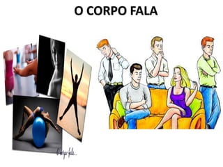 O CORPO FALA
 