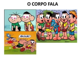 O CORPO FALA
 