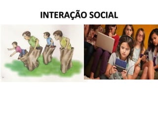 INTERAÇÃO SOCIAL
 