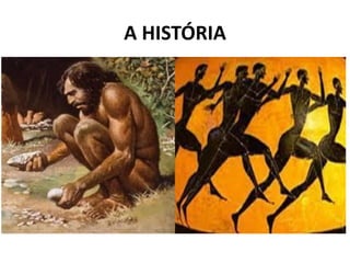A HISTÓRIA
 