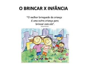 O BRINCAR X INFÂNCIA
 