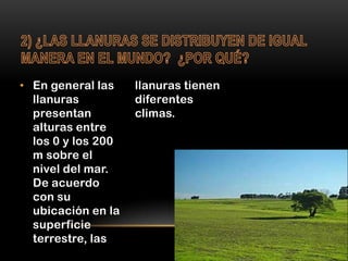 • En general las
llanuras
presentan
alturas entre
los 0 y los 200
m sobre el
nivel del mar.
De acuerdo
con su
ubicación en...
