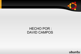 HECHO POR : DAVID CAMPOS  
