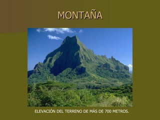 MONTAÑA ELEVACIÓN DEL TERRENO DE MÁS DE 700 METROS. 