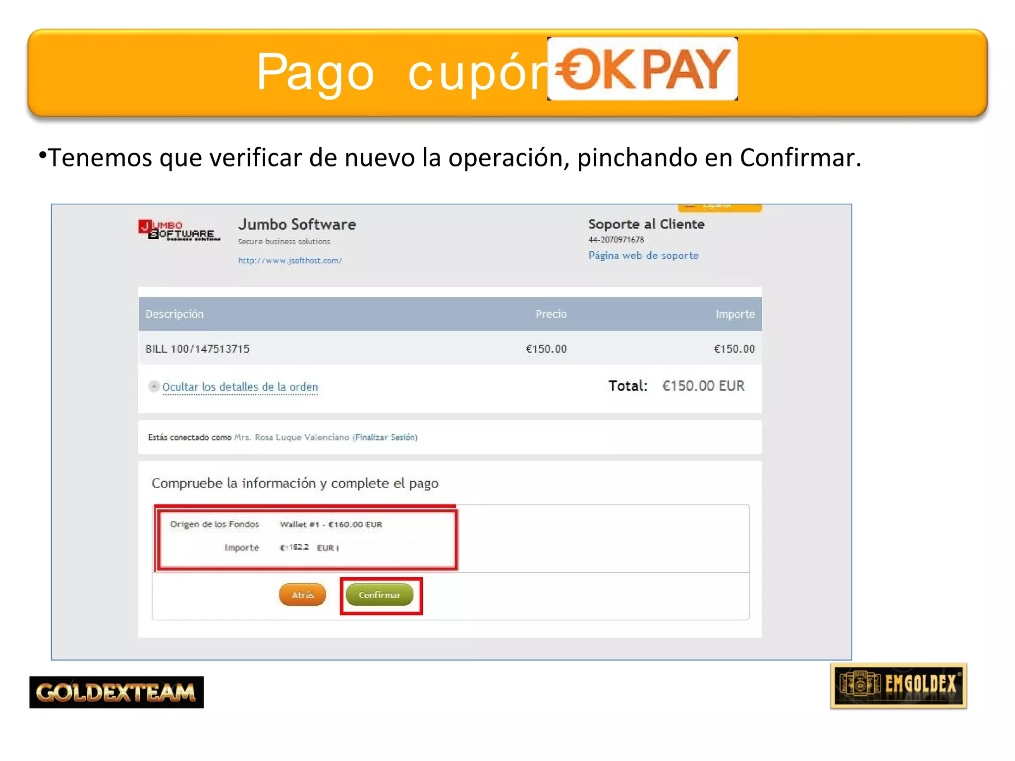 26© 2013 GOLDEXTEAM – Todos los derechos reservados
Pago cupón
•Tenemos que verificar de nuevo la operación, pinchando en Confirmar.
 