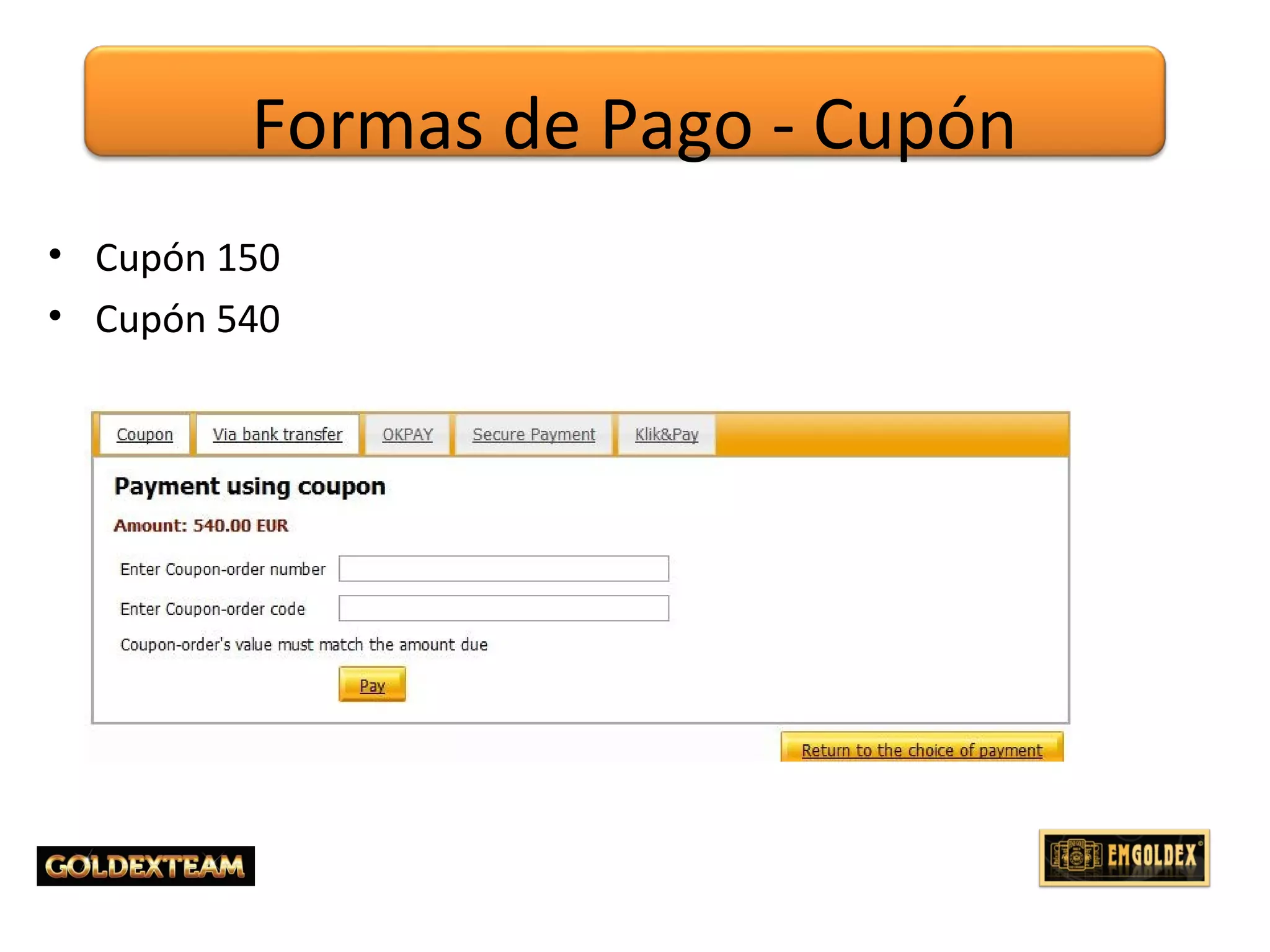 • Cupón 150
• Cupón 540
Formas de Pago - Cupón
 