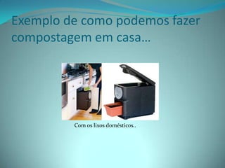 Exemplo de como podemos fazer compostagem em casa…Com os lixos domésticos..