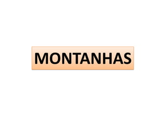 MONTANHAS
 