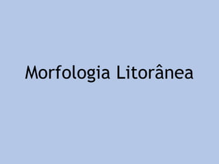 Morfologia Litorânea
 