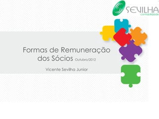 Formas de Remuneração
    dos Sócios Outubro/2012	
  
                  	
  
        Vicente Sevilha Junior	
  
 