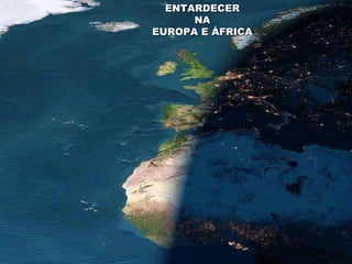 ENTARDECER NA EUROPA E ÁFRICA 