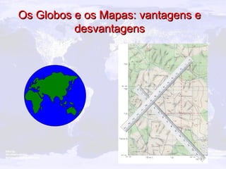 Os Globos e os Mapas: vantagens e desvantagens 
