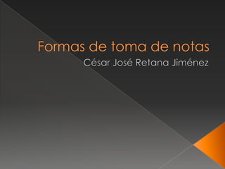Formas de toma de notas César José Retana Jiménez 