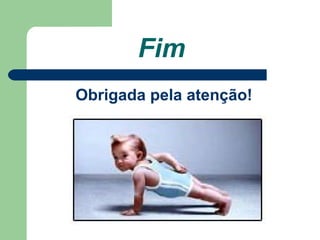 Fim  Obrigada pela atenção! 