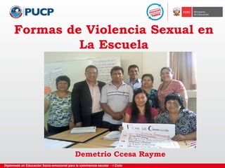 Formas de Violencia Sexual en
La Escuela
Demetrio Ccesa Rayme
 