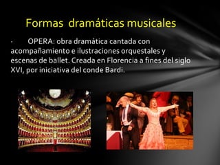 Opera Dramatica Formas dramáticas menores y musicales | PPTX