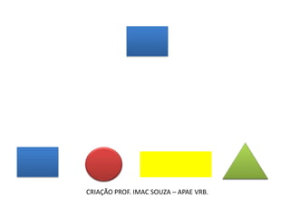 CRIAÇÃO PROF. IMAC SOUZA – APAE VRB.
 
