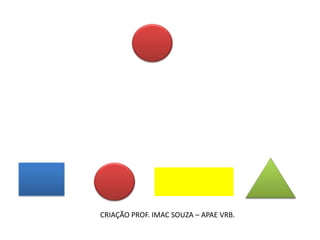 CRIAÇÃO PROF. IMAC SOUZA – APAE VRB.
 