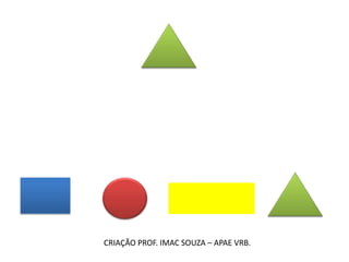 CRIAÇÃO PROF. IMAC SOUZA – APAE VRB.
 