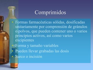 Componentes de la formulación
• Principios activos (uno o varios)
• Excipientes
– Diluyentes: almidón, lactosa, celulosa
–...