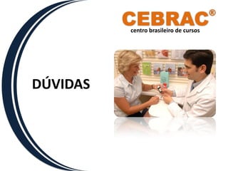 CEBRAC
                                        ®
          centro brasileiro de cursos




DÚVIDAS
 
