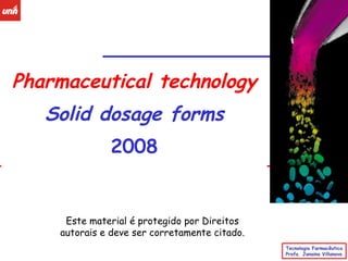 Pharmaceutical technology Solid dosage forms 2008 Este material é protegido por Direitos autorais e deve ser corretamente citado. 