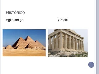 HISTÓRICO
Egito antigo   Grécia
 