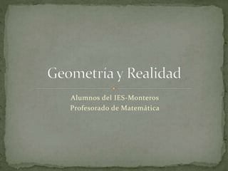 Alumnos del IES-Monteros 
Profesorado de Matemática 
 
