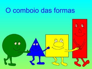 O comboio das formas 