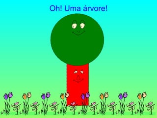 Oh! Uma árvore! 