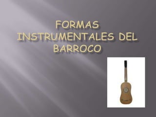 FORMAS INSTRUMENTALES DEL BARROCO 