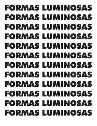 FORMAS LUMINOSAS
FORMAS LUMINOSAS
FORMAS LUMINOSAS
FORMAS LUMINOSAS
FORMAS LUMINOSAS
FORMAS LUMINOSAS
FORMAS LUMINOSAS
FORMAS LUMINOSAS
FORMAS LUMINOSAS
FORMAS LUMINOSAS
FORMAS LUMINOSAS
FORMAS LUMINOSAS
 