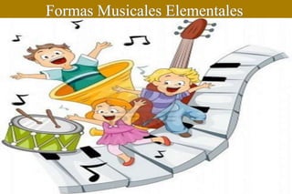 Formas Musicales Elementales
 