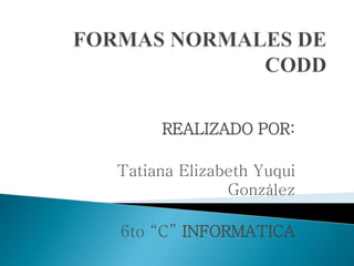 REALIZADO POR: 
Tatiana Elizabeth Yuqui 
González 
6to “C” INFORMATICA 
 