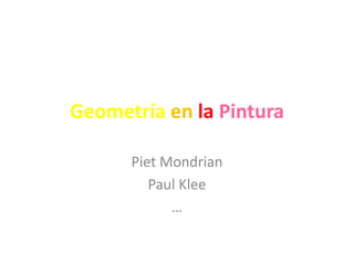 GeometríaenlaPinturaPietMondrianPaul Klee…