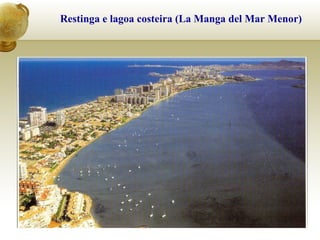 Restinga e lagoa costeira (La Manga del Mar Menor)
 
