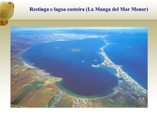 Restinga e lagoa costeira (La Manga del Mar Menor)
 