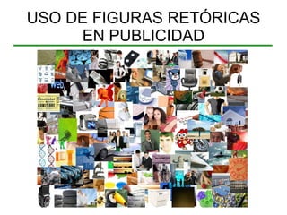 USO DE FIGURAS RETÓRICAS EN PUBLICIDAD 