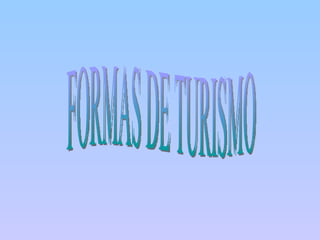 FORMAS DE TURISMO 