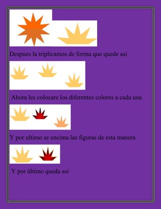 Despues la triplicamos de forma que quede asi
Ahora les colocare los diferentes colores a cada una
Y por ultimo se encima las figuras de esta manera
Y por último queda así
 