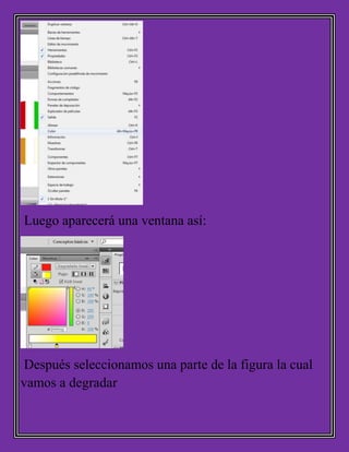 Luego aparecerá una ventana así:
Después seleccionamos una parte de la figura la cual
vamos a degradar
 