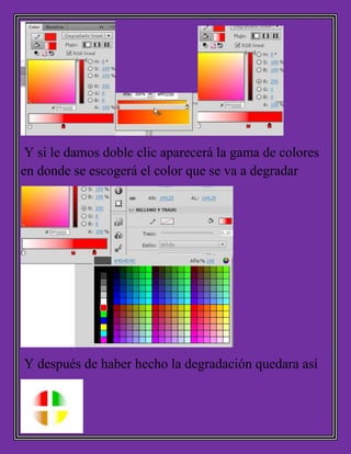 Y si le damos doble clic aparecerá la gama de colores
en donde se escogerá el color que se va a degradar
Y después de haber hecho la degradación quedara así
 