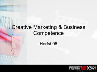 Creative Marketing & Business Competence Herfst 05 