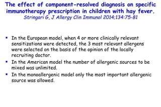 The effect of component-resolved diagnosis on specific
immunotherapy prescription in children with hay fever.
Stringari G,...