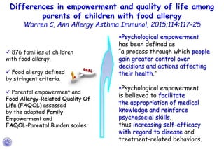 Differences in empowerment and quality of life among
parents of children with food allergy
Warren C, Ann Allergy Asthma Im...