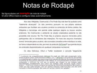 Notas de Rodapé
Na figura abaixo um exemplo de nota de rodapé.
O Libre Office insere e configura notas automaticamente.
 